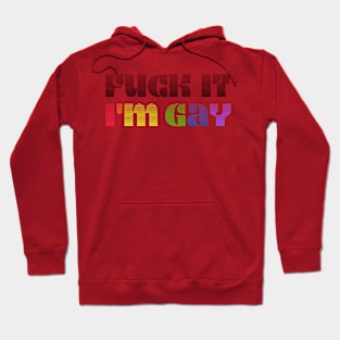 f*ck it, im gay Hoodie